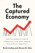 The Captured Economy: How the Powerful Enrich Themselves, Slow Down Growth, and Increase Inequality - Paperback
