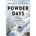 Powder Days: Ski Bums, Ski Towns, and the Future of Chasing Snow - Paperback