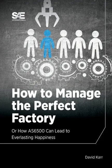 How to Manage the Perfect Factory or How AS6500 Can Lead To Everlasting Happiness - Paperback