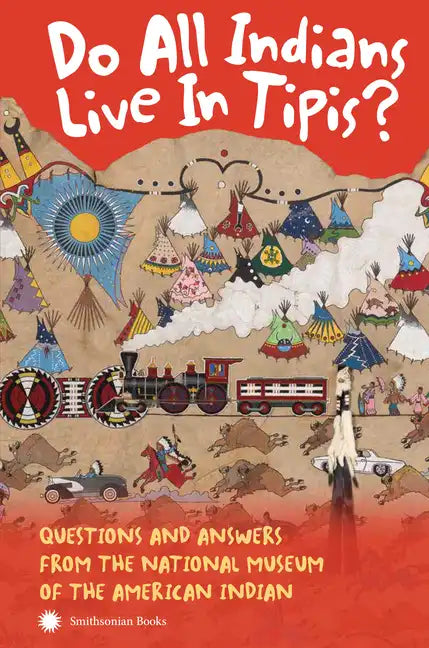 Do All Indians Live in Tipis? Second Edition: Questions and Answers from the National Museum of the American Indian - Paperback