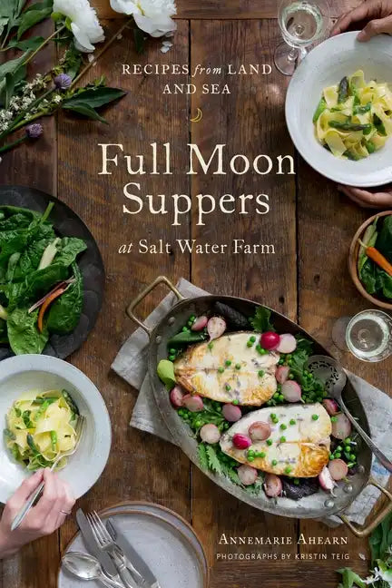 Full Moon Suppers at Salt Water Farm: Recipes from Land and Sea - Hardcover