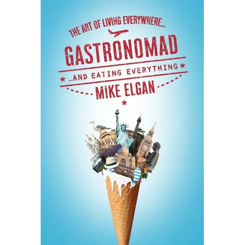 Gastronomad: The Art of Living Everywhere and Eating Everything - Paperback