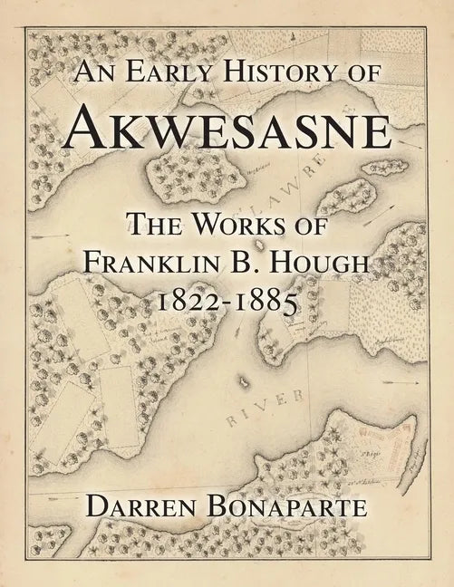 An Early History of Akwesasne: The Works of Franklin B. Hough 1822-1885 - Paperback