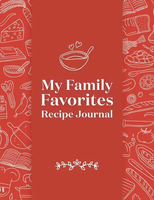 My Family Favorites Recipe Journal: A Blank Keepsake Journal - Hardcover