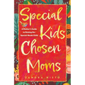 Special Kids, Chosen Moms: A Mother's Guide to Raising Her Special-Needs Child - Paperback