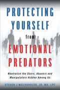 Protecting Yourself from Emotional Predators: Neutralize the Users, Abusers and Manipulators Hidden Among Us - Paperback