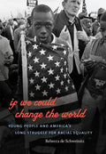 If We Could Change the World: Young People and America's Long Struggle for Racial Equality - Paperback