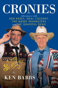 Cronies, a Burlesque: Adventures with Ken Kesey, Neal Cassady, the Merry Pranksters and the Grateful Dead - Hardcover