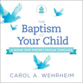 The Baptism of Your Child: A Book for Presbyterian Families - Paperback
