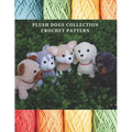 Plush Dogs Collection Crochet Pattern: Explore Elegant Flower Crochet Pattern Beautiful and Creative Design, Crochet Activity Books for All Levels, Bl - Paperback