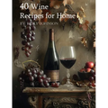 40 Wine Recipes for Home - Paperback