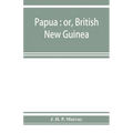 Papua: or, British New Guinea - Paperback