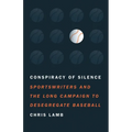 Conspiracy of Silence: Sportswriters and the Long Campaign to Desegregate Baseball - Hardcover