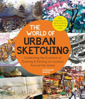 The World of Urban Sketching: Celebrating the Evolution of Drawing and Painting on Location Around the Globe - New Inspirations to See Your World One - Paperback