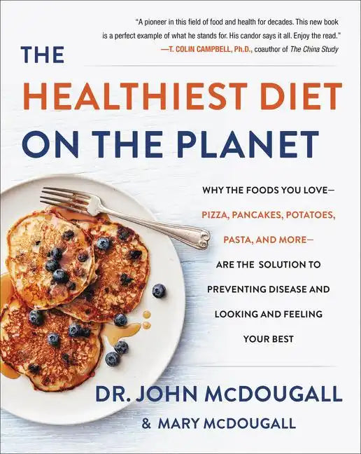 The Healthiest Diet on the Planet: Why the Foods You Love-Pizza, Pancakes, Potatoes, Pasta, and More-Are the Solution to Preventing Disease and Lookin - Hardcover