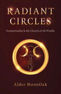 Radiant Circles: Ecospirituality & the Church of All Worlds - Paperback