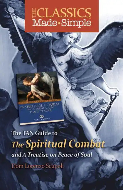 The Classics Made Simple: The Spiritual Combat: And a Treatise on Peace of the Soul - Paperback