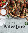 Dine in Palestine: An Authentic Taste of Palestine in 60 Recipes from My Family to Your Table - Paperback