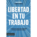 Libertad En Tu Trabajo:: La Estrategia de Liderazgo Para Transformar Tu Empresa E Incrementar Tus Ingresos / Freedom at Work - Paperback
