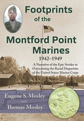 Footprints of the Montford Point Marines: A Narrative of the Epic Strides in Overcoming the Racial Disparities of the United States Marine Corps - Hardcover