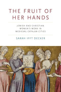The Fruit of Her Hands: Jewish and Christian Women's Work in Medieval Catalan Cities - Hardcover