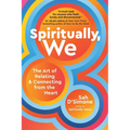 Spiritually, We: The Art of Relating and Connecting from the Heart - Hardcover