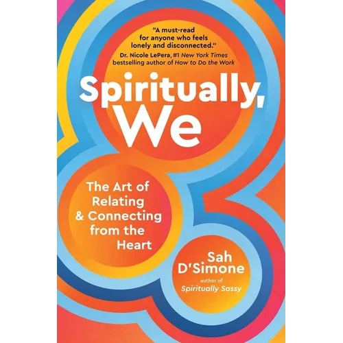Spiritually, We: The Art of Relating and Connecting from the Heart - Hardcover