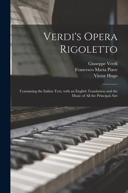 Verdi's Opera Rigoletto: Containing the Italian Text, With an English Translation and the Music of All the Principal Airs - Paperback
