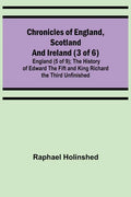 Chronicles of England, Scotland and Ireland (3 of 6): England (5 of 9); The History of Edward the Fift and King Richard the Third Unfinished - Paperback