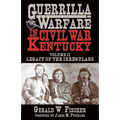 Guerrilla Warfare in Civil War Kentucky: Volume II -- Legacy of the Irregulars - Hardcover