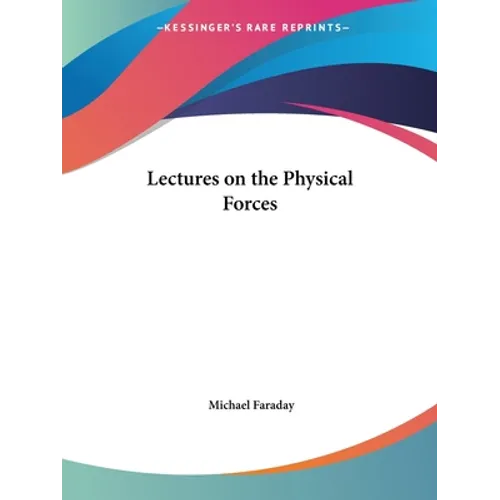 Lectures on the Physical Forces - Paperback