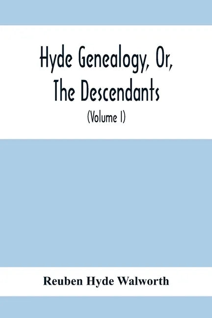 Hyde Genealogy, Or, The Descendants, In The Female As Well As In The Male Lines, From William Hyde, Of Norwich; With Their Places Of Residence, And Da - Paperback