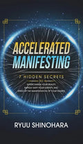 Accelerated Manifesting: 7 Hidden Secrets to Supercharge Your Reality, Rapidly Shift Your Identity, and Speed Up the Manifestation of Your Desi - Hardcover