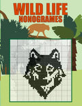 Wild Life Nonogrames: Nonograms Picross Hanjie Griddlers Puzzle Book I Japanese Crossword Picture Logic Puzzles - Paperback