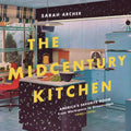The Midcentury Kitchen: America's Favorite Room, from Workspace to Dreamscape, 1940s-1970s - Hardcover