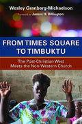 From Times Square to Timbuktu: The Post-Christian West Meets the Non-Western Church - Paperback