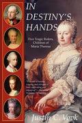 In Destiny's Hands: Five Tragic Rulers, Children of Maria Theresa - Paperback