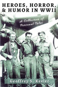 Heroes, Horror, & Humor in World War II: A Collection of Personal Tales - Paperback