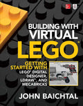 Building with Virtual Lego: Getting Started with Lego Digital Designer, Ldraw, and Mecabricks - Paperback