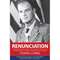 Renunciation: My Pilgrimage from Catholic Military Chaplain, Vietnam Hawk, and Medal of Honor Recipient to Civilian Warrior for Peac - Paperback