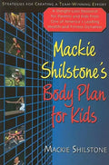 MacKie Shilstone's Body Plan for Kids: Strategies for Creating a Team-Winning Effort - Hardcover