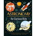 Astronomy for Curious Kids: An Illustrated Introduction to the Solar System, Our Galaxy, Space Travel--And More! - Hardcover