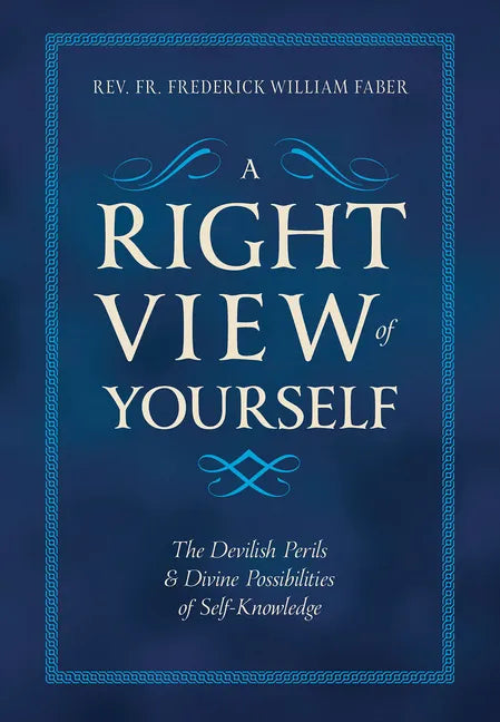 A Right View of Yourself: The Devilish Perils & Divine Possibilities of Self-Knowledge - Hardcover
