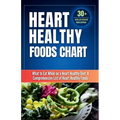 Heart Healthy Foods Chart: What to Eat While on a Heart Healthy Diet: A Comprehensive List of Heart Healthy Foods (Healthy Eating Guide)Heart healthy - Paperback