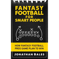 Fantasy Football for Smart People: How Fantasy Football Pros Game Plan to Win - Paperback
