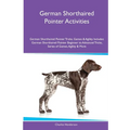 German Shorthaired Pointer Activities German Shorthaired Pointer Tricks, Games & Agility. Includes: German Shorthaired Pointer Beginner to Advanced Tr - Paperback