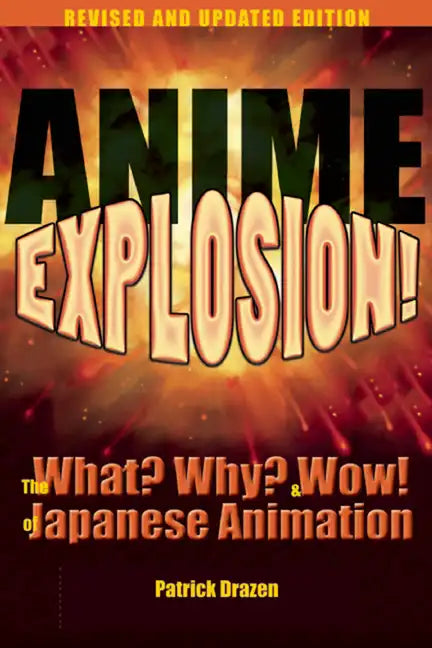 Anime Explosion!: The What? Why? & Wow! of Japanese Animation - Paperback
