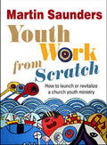 Youth Work from Scratch: How to launch or revitalize a church youth ministry - Paperback