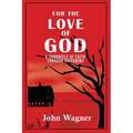 For the Love of God: A Chronicle of Faith through Suffering - Paperback