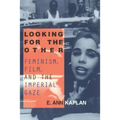 Looking for the Other: Feminism, Film and the Imperial Gaze - Paperback